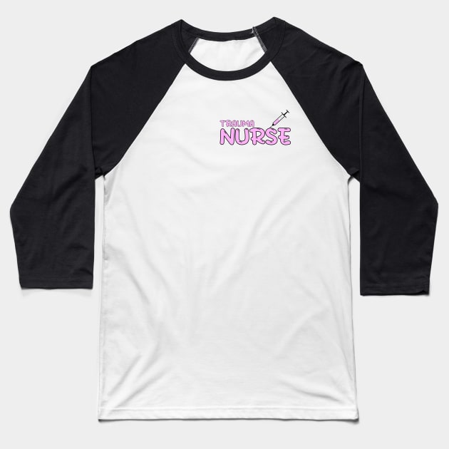 Trauma Nurse Pink Baseball T-Shirt by MedicineIsHard